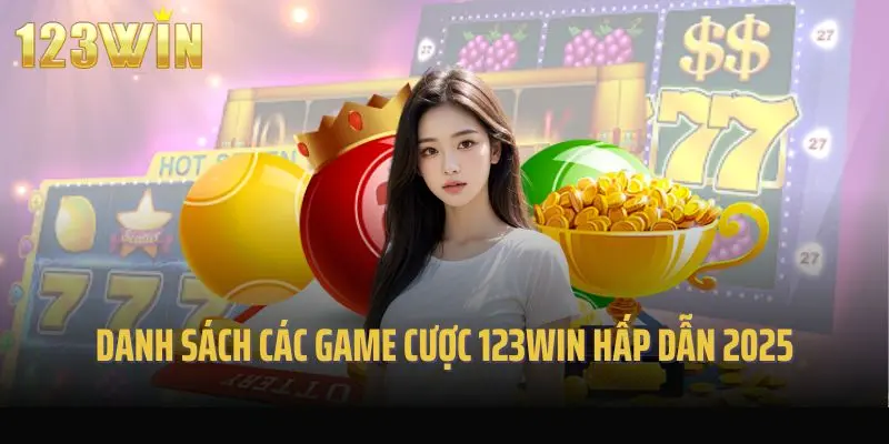Danh sách các game cược 123win hấp dẫn 2025