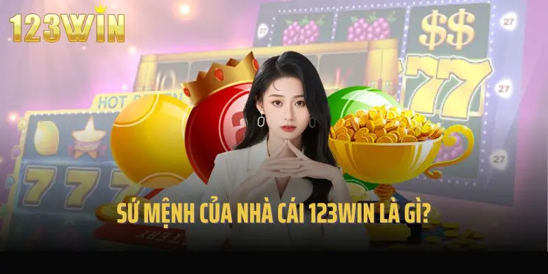 Sứ mệnh của nhà cái 123win là gì?