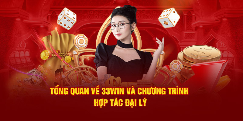 Điểm qua thông tin về chương trình hợp tác đại lý 33WIN