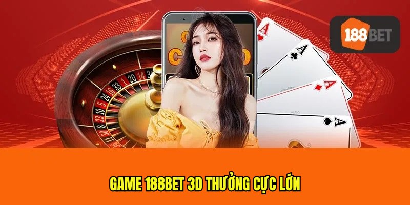 Game 188bet 3D thưởng cực lớn