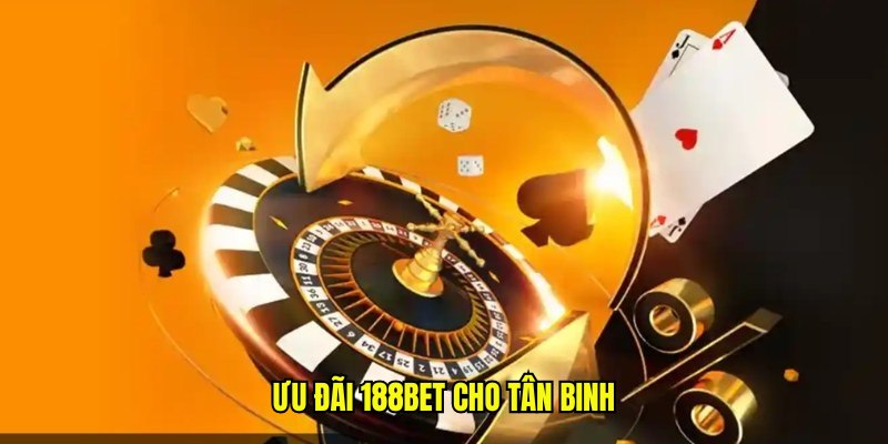 Ưu đãi 188bet cho tân binh