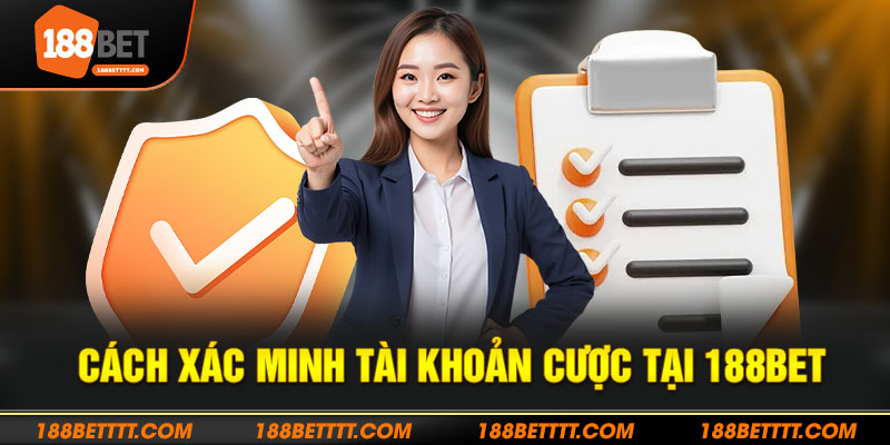 Cách xác minh tài khoản cược tại 188BET
