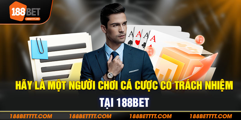 Hãy là một người chơi cá cược có trách nhiệm tại 188BET