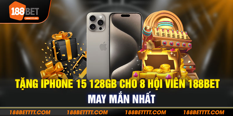 Tặng iPhone 15 128GB cho khách hàng 188bet may mắn