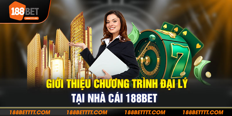 Giới thiệu chương trình đại lý tại nhà cái 188BET