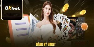 Đăng ký 8KBET - Bắt đầu hành trình trải nghiệm đỉnh cao