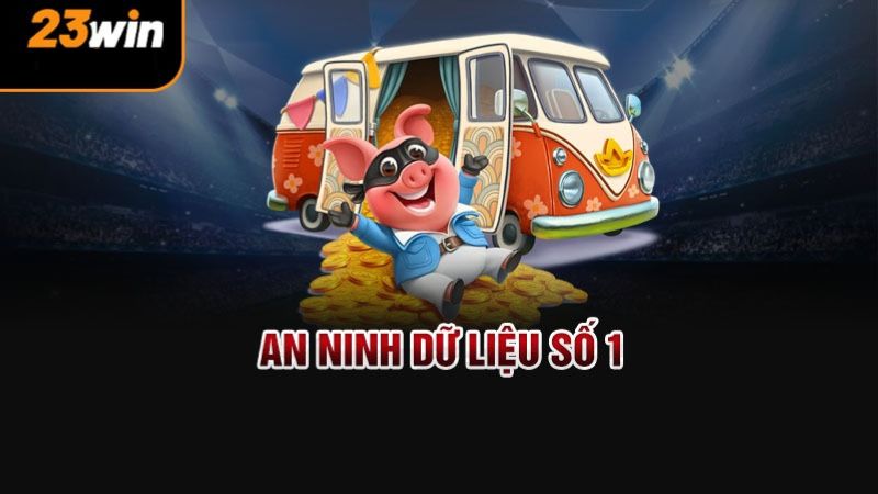 23WIN - Trang Chủ Chính Thức Của 23WIN.COM 【+222K】 6 An ninh dữ liệu số 1