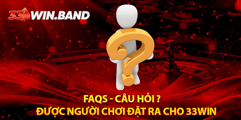 33Win⭐️ Nhà Cái Uy Tín – Link Vào 33win.com Chính Thức + 188K 15 FAQs - Câu hỏi được người chơi đặt ra cho 33WIN