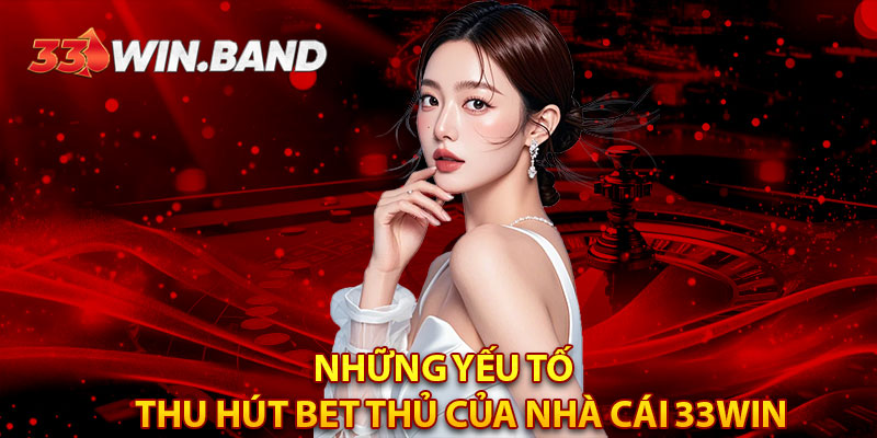 33Win⭐️ Nhà Cái Uy Tín – Link Vào 33win.com Chính Thức + 188K 11 Những yếu tố thu hút BET thủ của nhà cái 33WIN