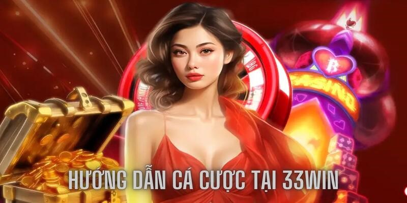 33win huong dan ca cuoc