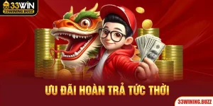 Hoàn Trả Tức Thời - Nhận Lại Cược Thua Siêu Hời Tại 33WIN