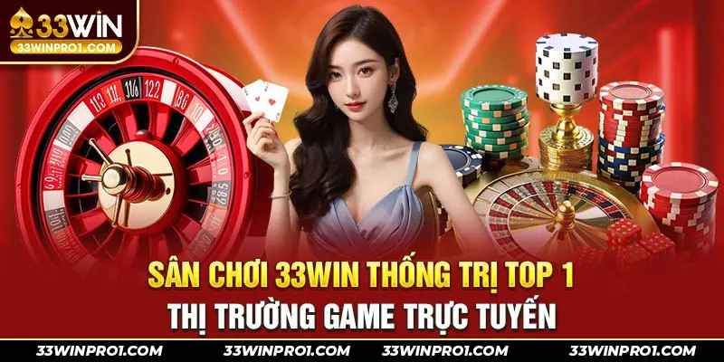 Khám phá tổng quan về sân chơi giải trí 33Win