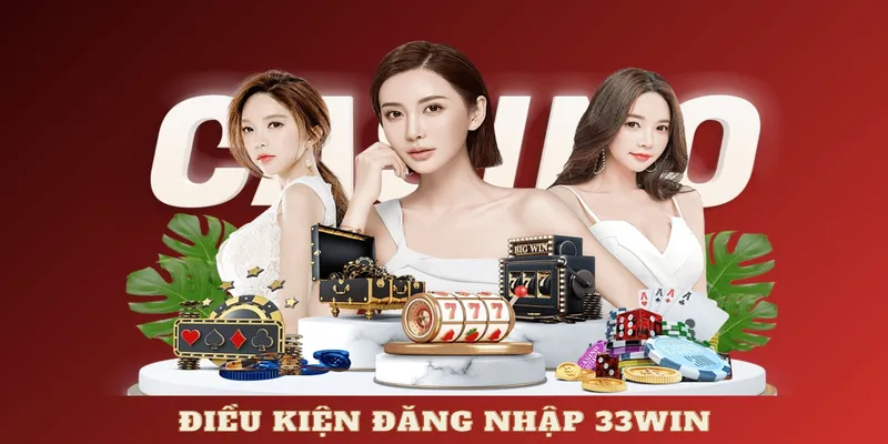 Điều kiện đăng nhập 33Win