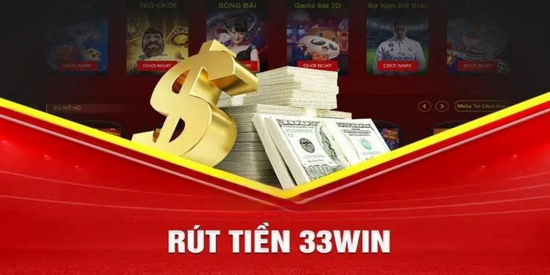 Giới thiệu chung về rút tiền trên 33Win