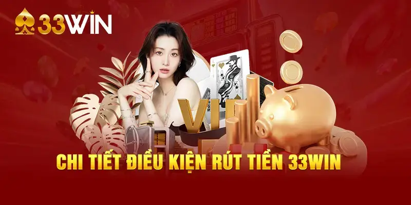 Điều kiện rút tiền 33Win