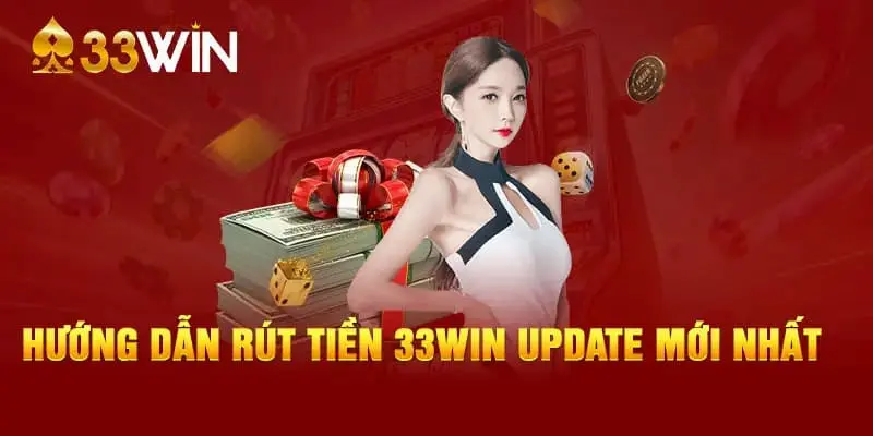Hướng dẫn chi tiết các bước rút tiền 33Win nhanh gọn