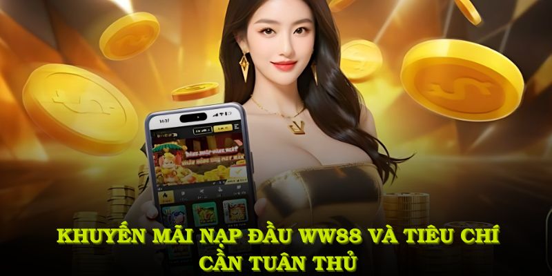 Khuyến mãi nạp đầu WW88 và các tiêu chí cần tuân thủ nghiêm túc