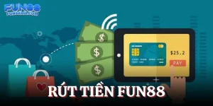 Rút Tiền Fun88 - Hướng Dẫn Chính Xác Quy Trình Giao Dịch