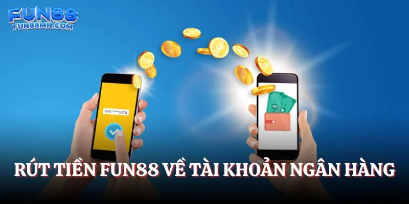Rút tiền Fun88 cá cược về tài khoản ngân hàng
