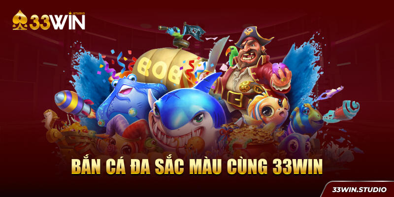 Bắn cá đa sắc màu cùng 33WIN