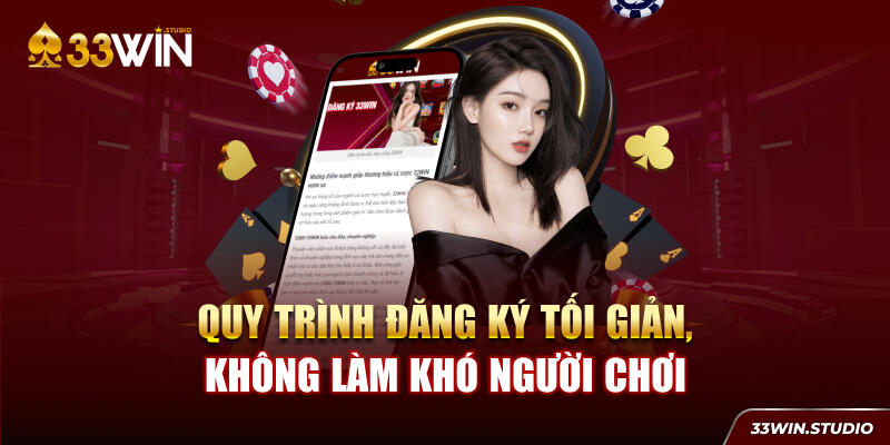 Quy trình đăng ký tối giản, không làm khó người chơi