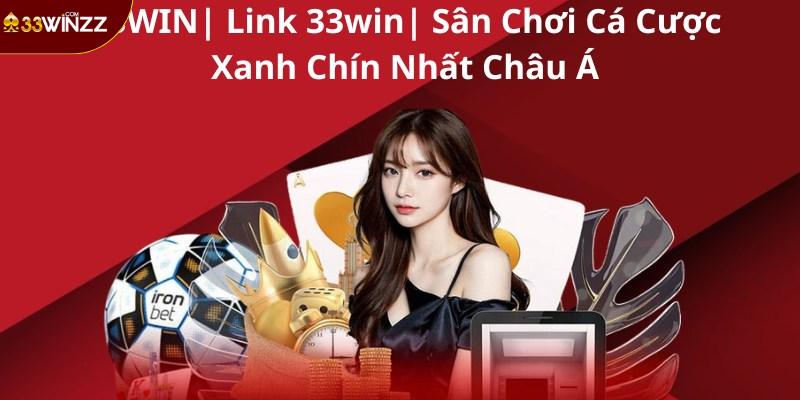 33WIN| Link 33win| Địa Chỉ Cá Cược Xanh Chín Nhất Châu Á