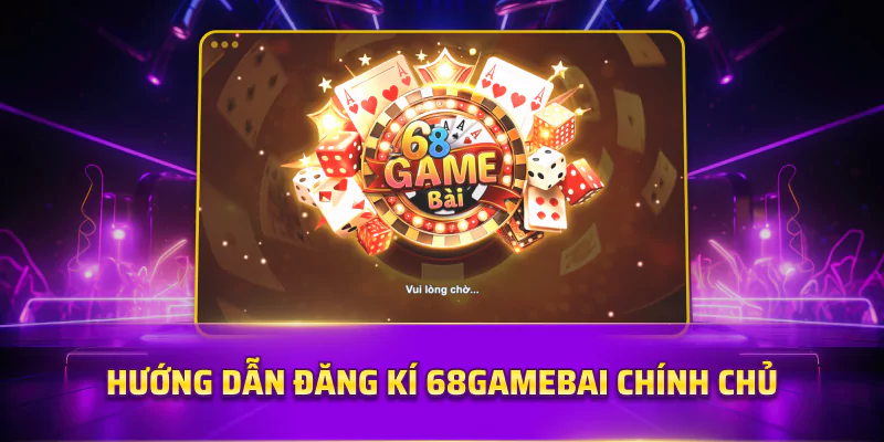 Hướng dẫn đăng ký 68 game bài chính chủ