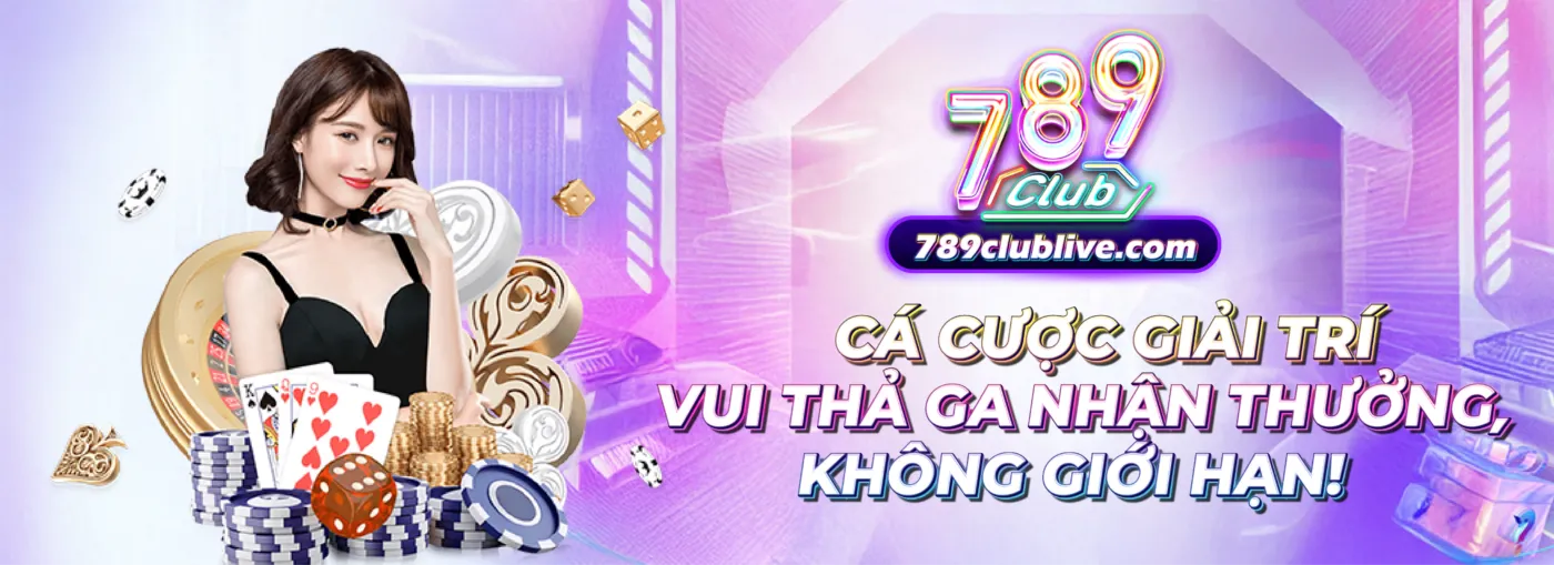 789club - Cá cược thả ga, vui không giới hạn
