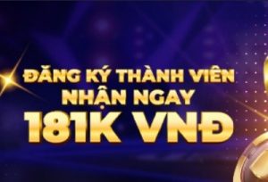 CHÀO MỪNG THÀNH VIÊN MỚI THƯỞNG 181K