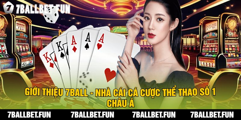Giới Thiệu 7Ball - Nhà Cái Cá Cược Thể Thao Số 1 Châu Á