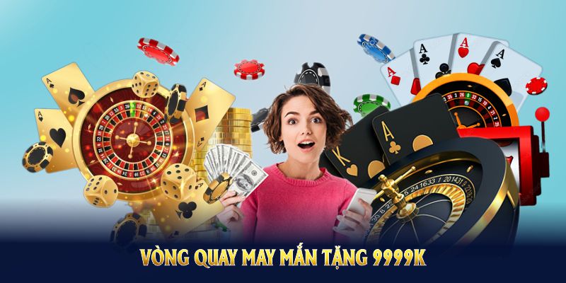 Vòng Quay May Mắn Tặng 9999K: Khuyến Mãi Hấp Dẫn Và Chi Tiết