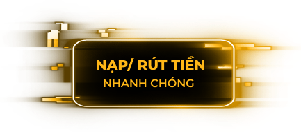 Nạp, rút tiền nhanh chóng