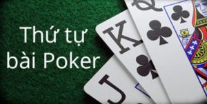 Giải Đáp Tần Tật Thứ Tự Poker Từ Mạnh Đến Yếu Dành Cho Tân Thủ