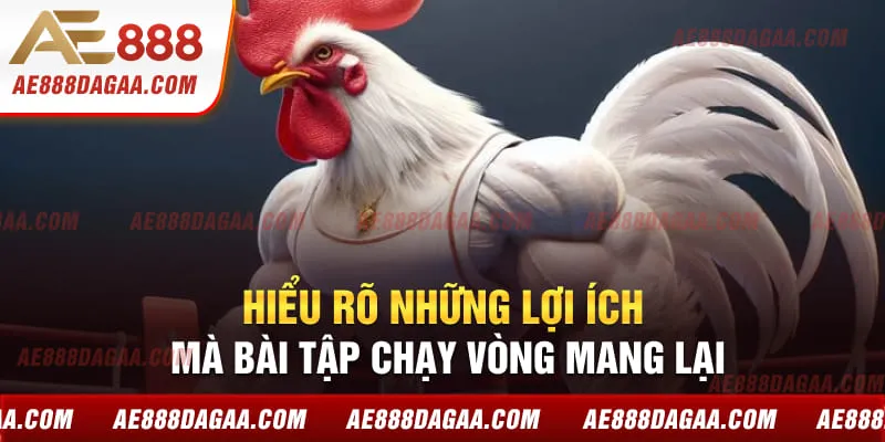 Hiểu rõ những lợi ích mà bài tập chạy vòng mang lại