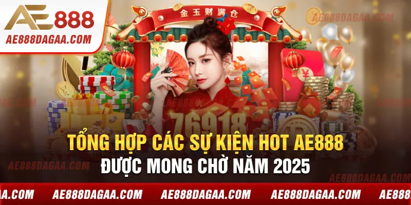 Tổng hợp các sự kiện hot AE888 được mong chờ năm 2025