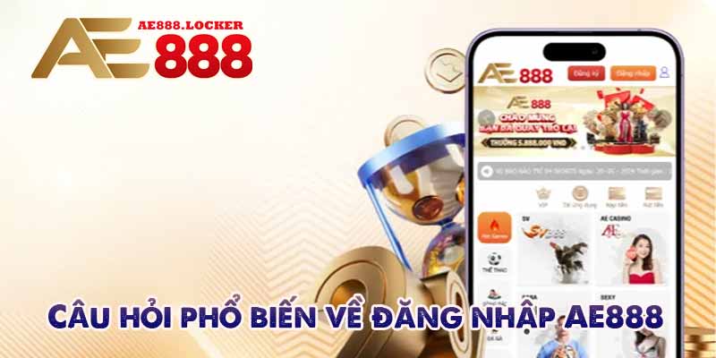 Câu hỏi phổ biến về đăng nhập AE888