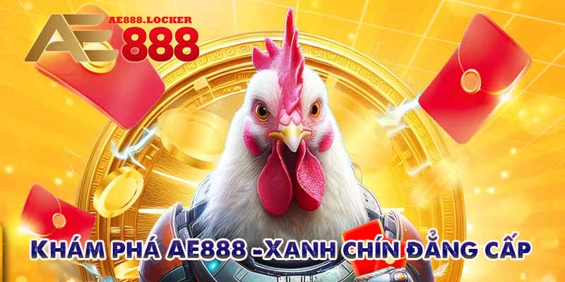 Khám phá AE888 – Xanh chín đẳng cấp