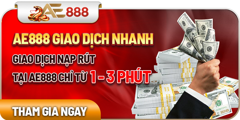 Giao dịch nạp rút tại AE888 chỉ từ 1 - 3 phút