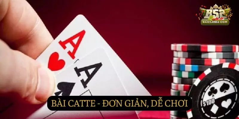 Bài catte chơi đơn giản tại Game Bài B52club