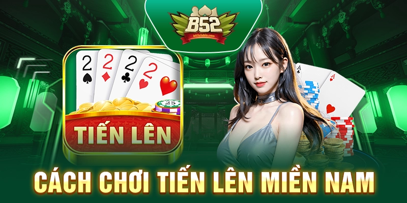 Cách Chơi Tiến Lên Miền Nam Dành Cho Người Mới Năm 2025