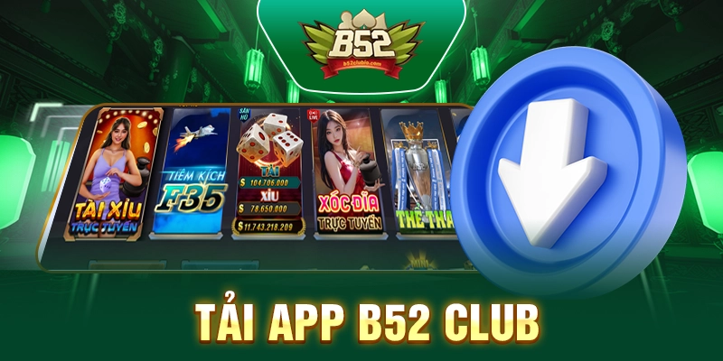 Tải App B52 Club – Hướng Dẫn Các Bước Tải Nhanh Chóng