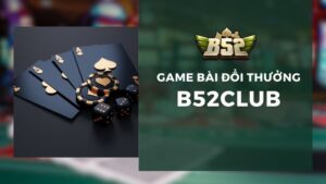 Game Bài Đổi Thưởng B52Club