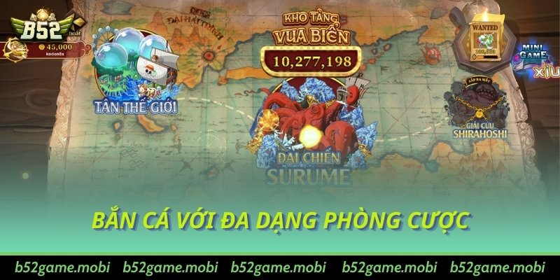 Bắn Cá với đa dạng phòng cược