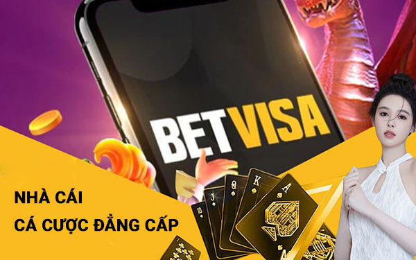 Betvisa - Nhà cái đẳng cấp uy tín hàng đầu hiện nay
