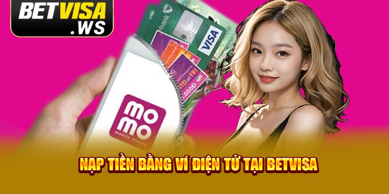 Nạp tiền bằng ví điện tử tại Betvisa Nạp tiền bằng ví điện tử tại Betvisa