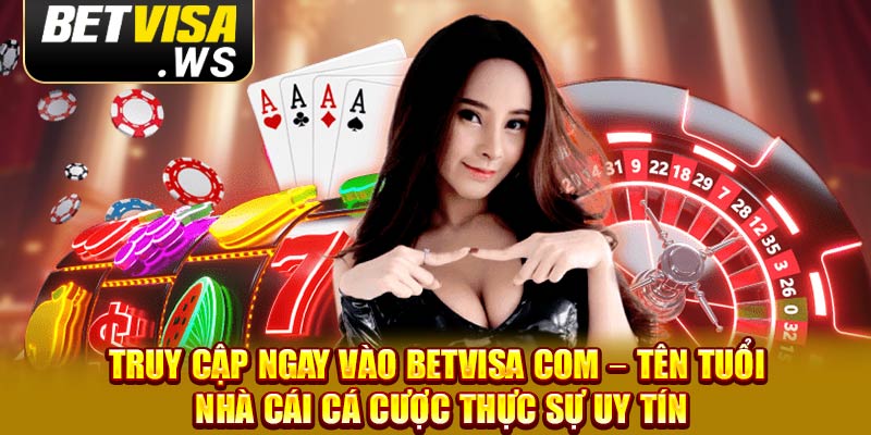 Truy cập ngay vào betvisa com – Tên tuổi nhà cái cá cược thực sự uy tín Truy cập ngay vào betvisa com – Tên tuổi nhà cái cá cược thực sự uy tín