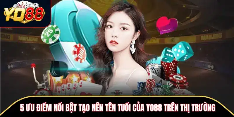 YO88 – Thiên Đường Cá Cược Đẳng Cấp Số 1 Tại Việt Nam 9 5 ưu điểm nổi bật tạo nên tên tuổi của Yo88 trên thị trường