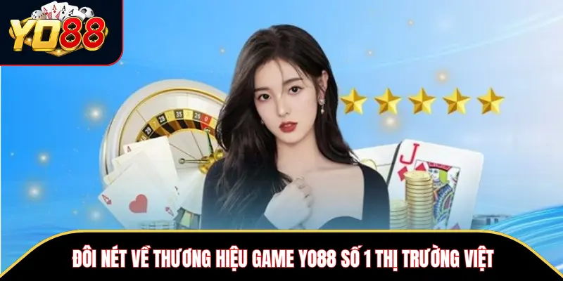 YO88 – Thiên Đường Cá Cược Đẳng Cấp Số 1 Tại Việt Nam 7 Đôi nét về thương hiệu game Yo88 số 1 thị trường Việt