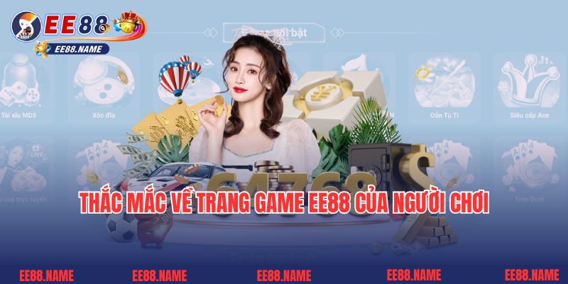 Thắc mắc về trang game EE88 của người chơi