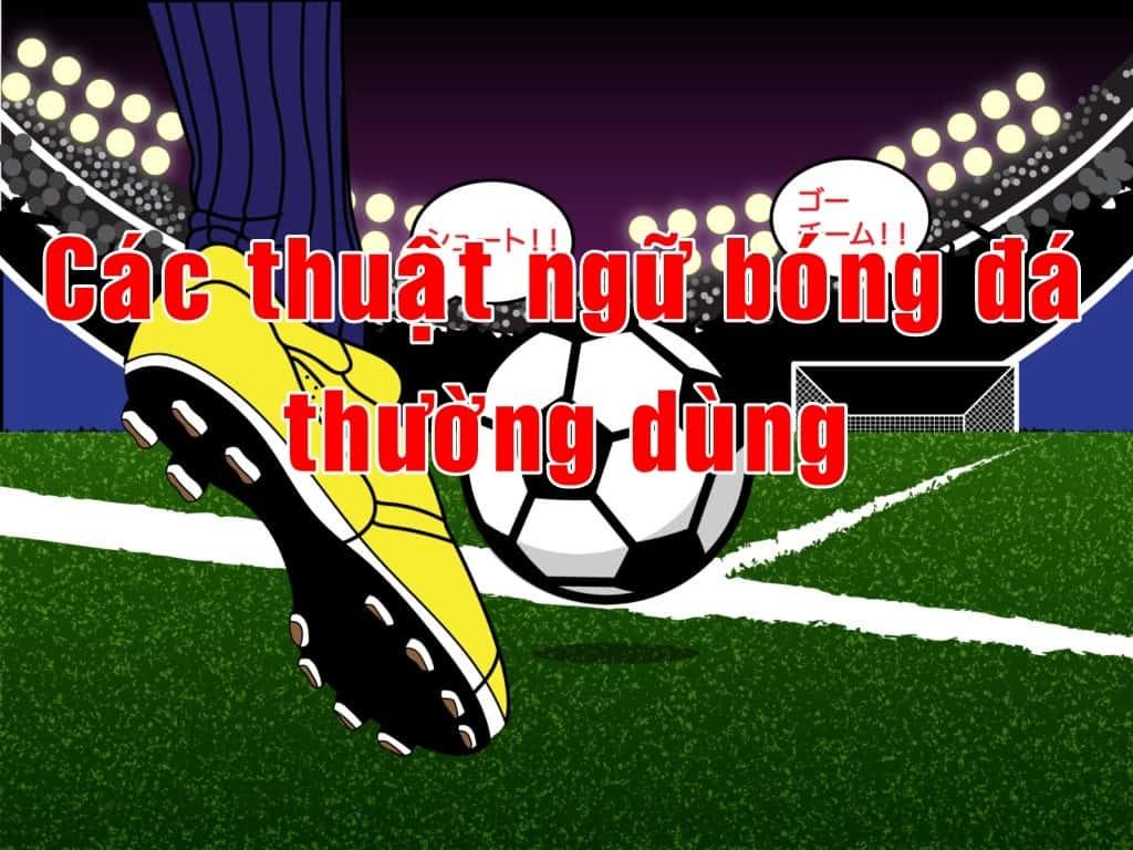 Thuật ngữ bóng đá cần biết - Giải nghĩa cá cược bóng đá nên biết